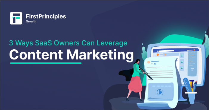 3 Ways SaaS Owners Can Leverage Content Marketing