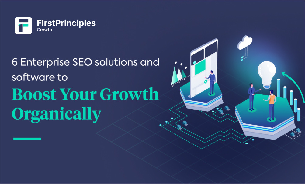 6 Enterprise SEO Solutions & Software To Boost Your Growth Organically