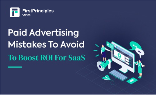 Paid Advertising Mistakes To Avoid To Boost ROI For SaaS Companies