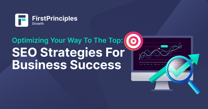 Optimizing Your Way to the Top: SEO Strategies for Business Success