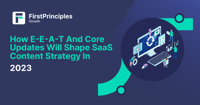 How E-E-A-T and Core Updates Will Shape SaaS SEO Content Strategy in 2023