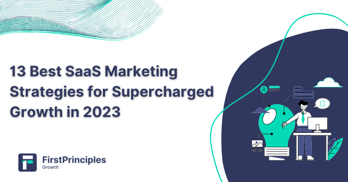 13 Best SaaS Marketing Strategies for Supercharged Growth in 2023 ...