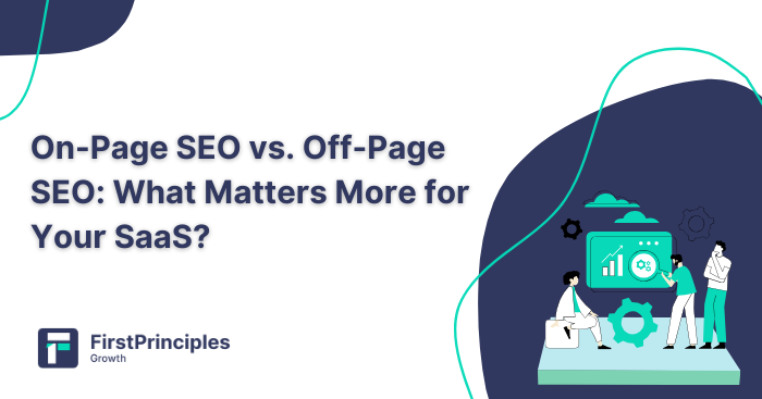 On-Page SEO vs. Off-Page SEO: What Matters More for Your SaaS?