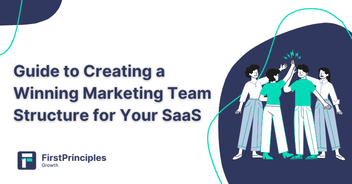 Creating a Winning Marketing Team Structure for Your SaaS