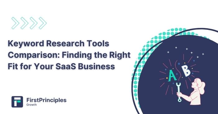 Keyword Research Tools Comparison: Finding the Right Fit for Your SaaS Business